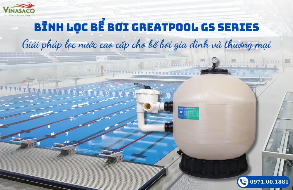 Bình Lọc Bể Bơi Greatpool GS Series