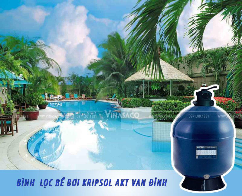 ứng dụng bình lọc bể bơi Kripsol AKT van đỉnh