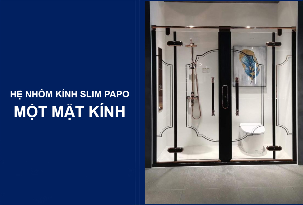 Hệ nhôm kính slim papo một mặt kính