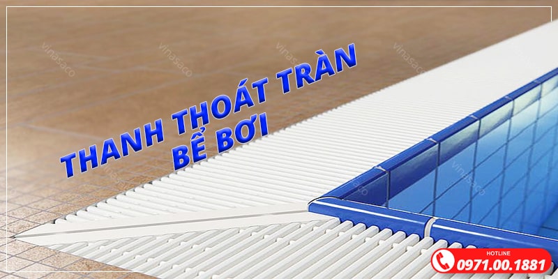 Thanh thoát tràn là phụ kiện quan trọng trọng hệ thống cấp thoát nước bể bơi