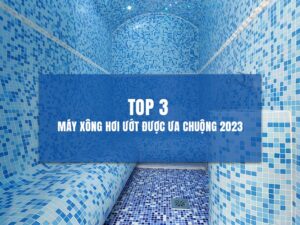 Top 3 máy xông hơi ướt quốc dân được săn lùng nhiều nhất trong năm 2023